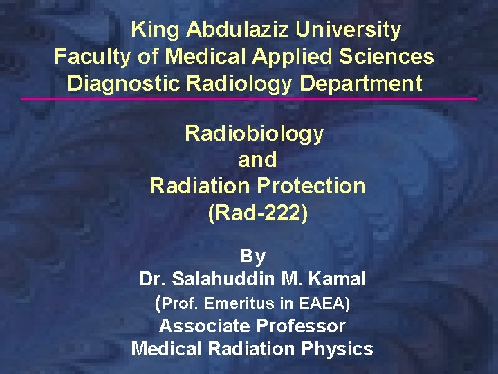 King Abdulaziz University Faculty of Medical Applied Sciences Diagnostic Radiology Department Radiobiology and Radiation