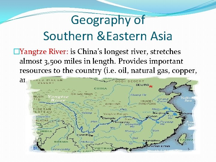 Geography of Southern &Eastern Asia �Yangtze River: is China’s longest river, stretches almost 3,