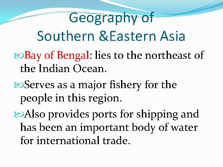 Geography of Southern &Eastern Asia Bay of Bengal: lies to the northeast of the