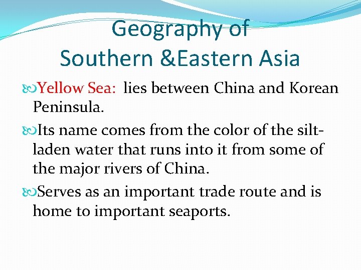 Geography of Southern &Eastern Asia Yellow Sea: lies between China and Korean Peninsula. Its