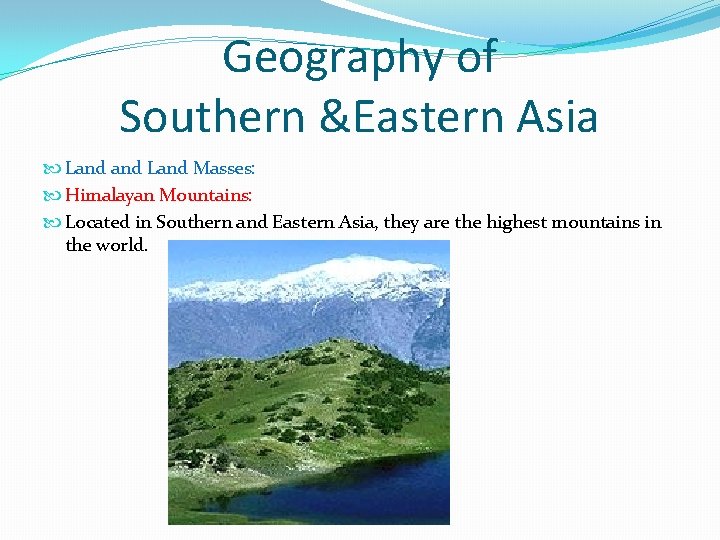 Geography of Southern &Eastern Asia Land Masses: Himalayan Mountains: Located in Southern and Eastern