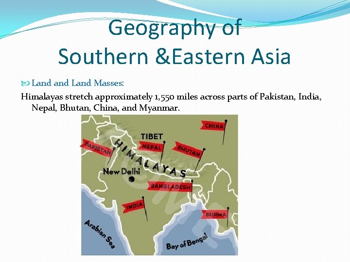 Geography of Southern &Eastern Asia Land Masses: Himalayas stretch approximately 1, 550 miles across