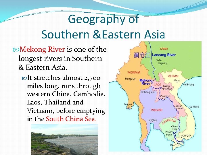 Geography of Southern &Eastern Asia Mekong River is one of the longest rivers in