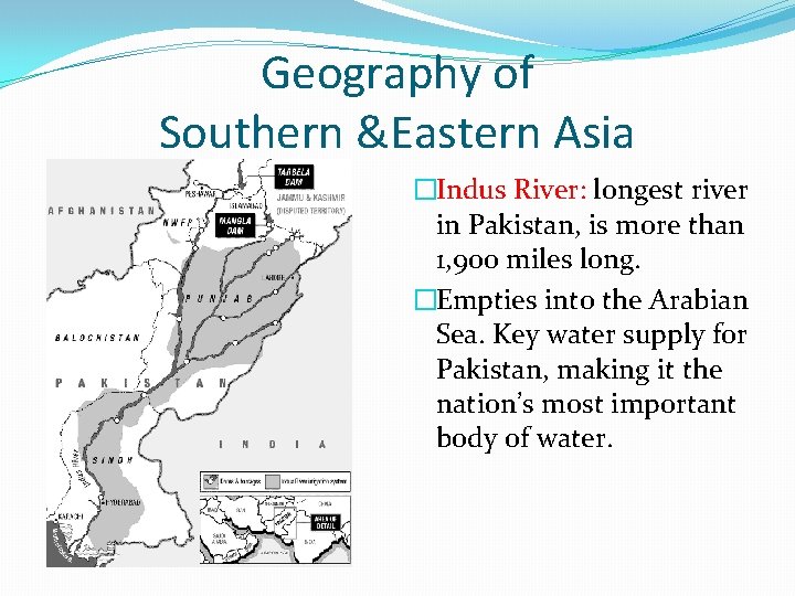 Geography of Southern &Eastern Asia �Indus River: longest river in Pakistan, is more than