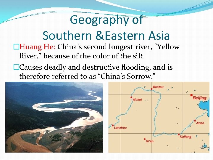 Geography of Southern &Eastern Asia �Huang He: China’s second longest river, “Yellow River, ”