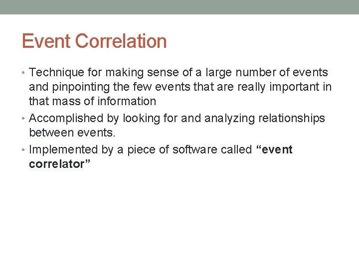 Event Correlation • Technique for making sense of a large number of events and