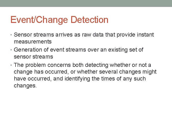 Event/Change Detection • Sensor streams arrives as raw data that provide instant measurements •