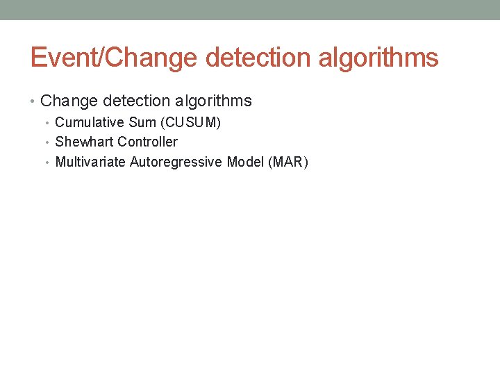 Event/Change detection algorithms • Cumulative Sum (CUSUM) • Shewhart Controller • Multivariate Autoregressive Model