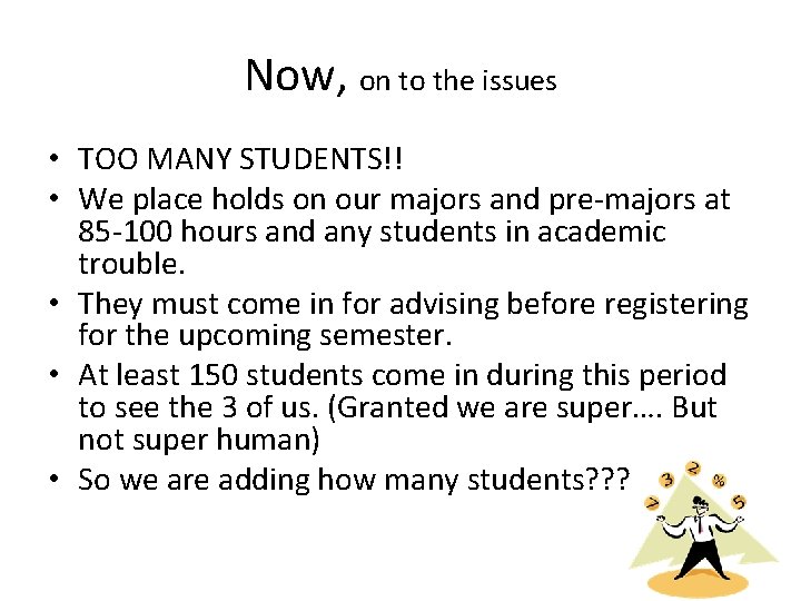 Now, on to the issues • TOO MANY STUDENTS!! • We place holds on