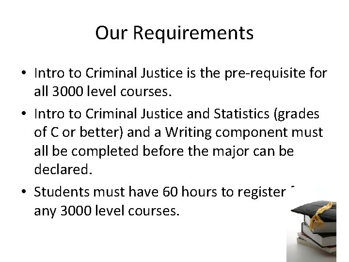 Our Requirements • Intro to Criminal Justice is the pre-requisite for all 3000 level