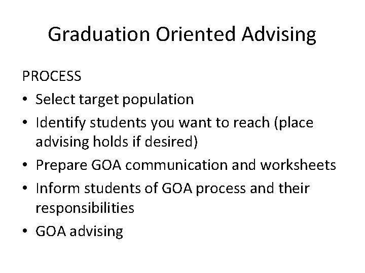 Graduation Oriented Advising PROCESS • Select target population • Identify students you want to