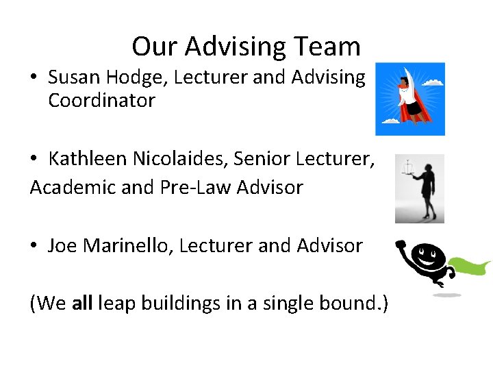 Our Advising Team • Susan Hodge, Lecturer and Advising Coordinator • Kathleen Nicolaides, Senior