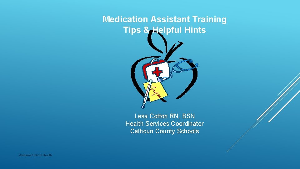 Medication Assistant Training Tips & Helpful Hints Lesa Cotton RN, BSN Health Services Coordinator