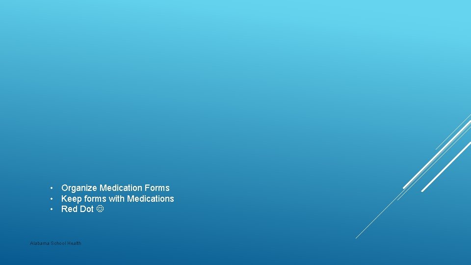  • Organize Medication Forms • Keep forms with Medications • Red Dot Alabama