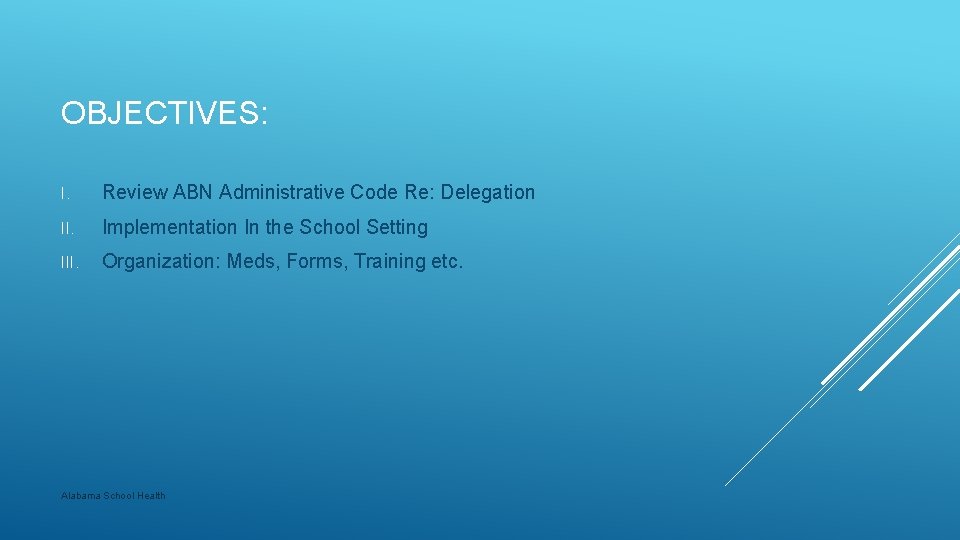 OBJECTIVES: I. Review ABN Administrative Code Re: Delegation II. Implementation In the School Setting