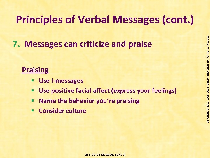 7. Messages can criticize and praise Praising § § Use I-messages Use positive facial