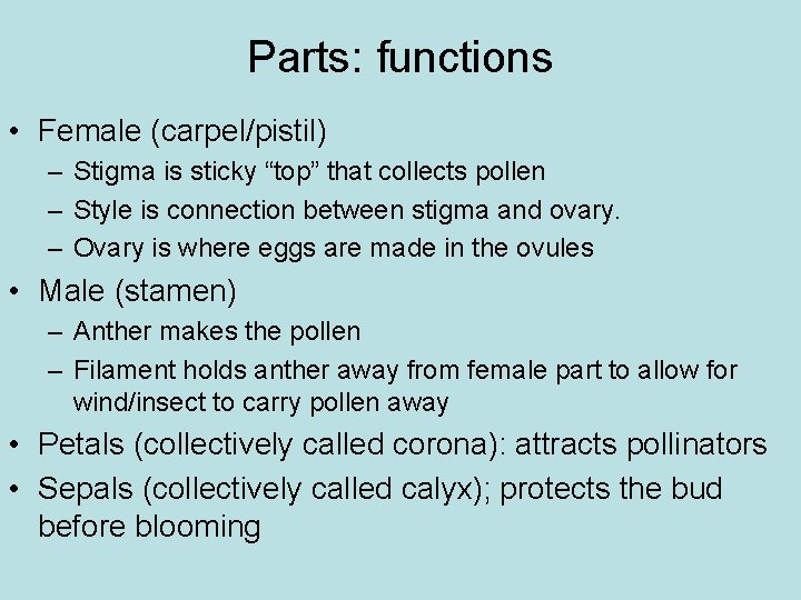 Parts: functions • Female (carpel/pistil) – Stigma is sticky “top” that collects pollen –