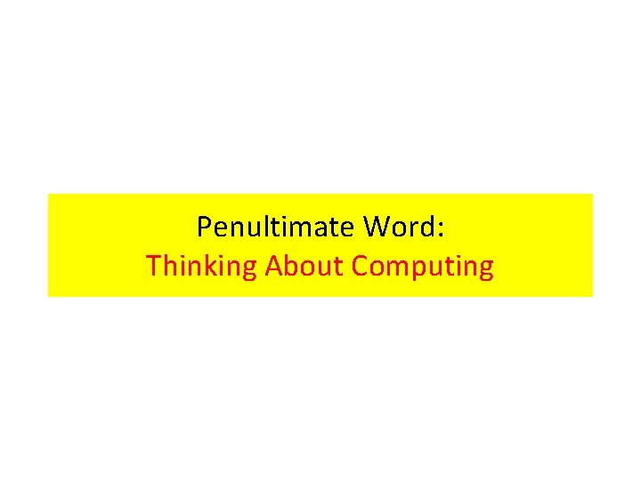 Penultimate Word: Thinking About Computing 