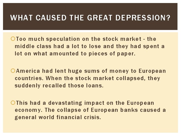 WHAT CAUSED THE GREAT DEPRESSION? Too much speculation on the stock market - the