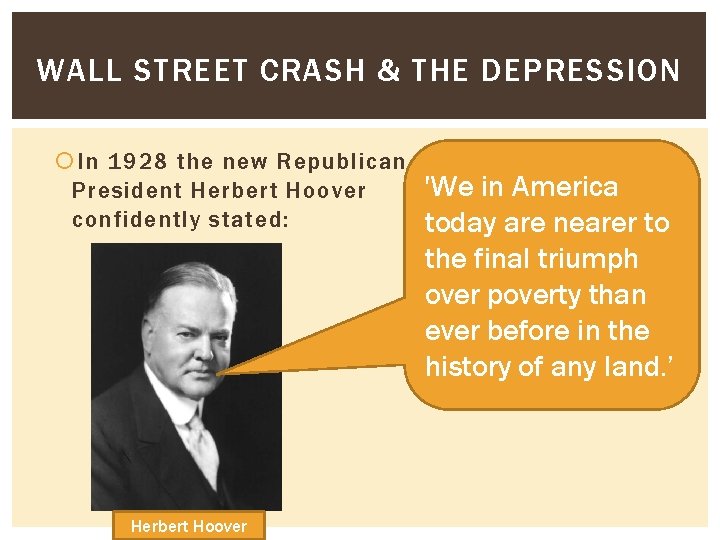 WALL STREET CRASH & THE DEPRESSION In 1928 the new Republican President Herbert Hoover