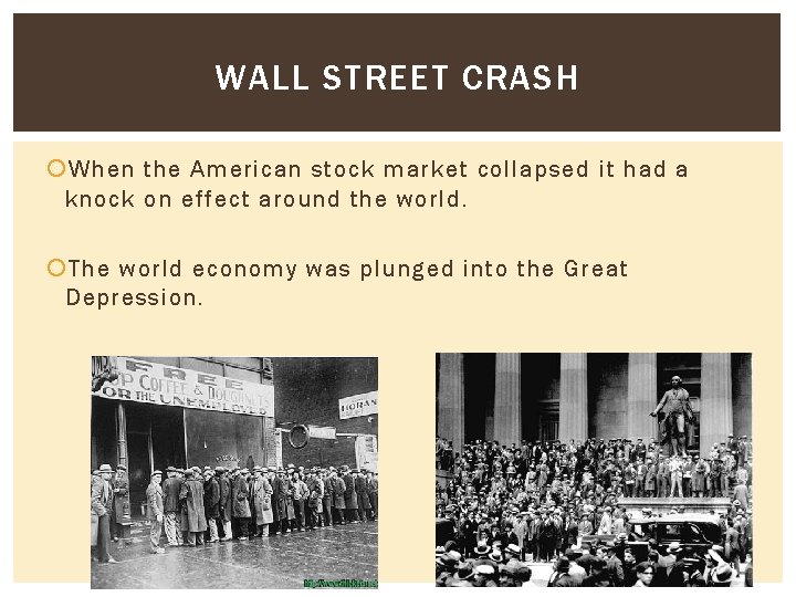 WALL STREET CRASH When the American stock market collapsed it had a knock on