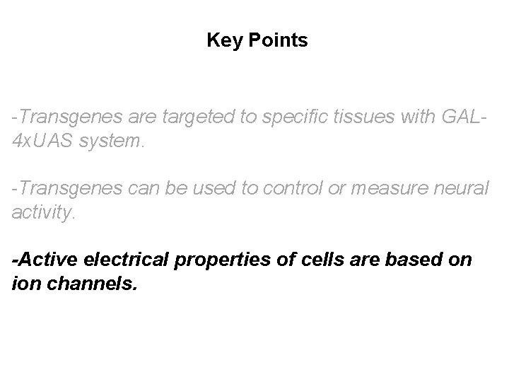 Key Points -Transgenes are targeted to specific tissues with GAL 4 x. UAS system.