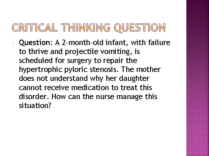  Question: A 2 -month-old infant, with failure to thrive and projectile vomiting, is