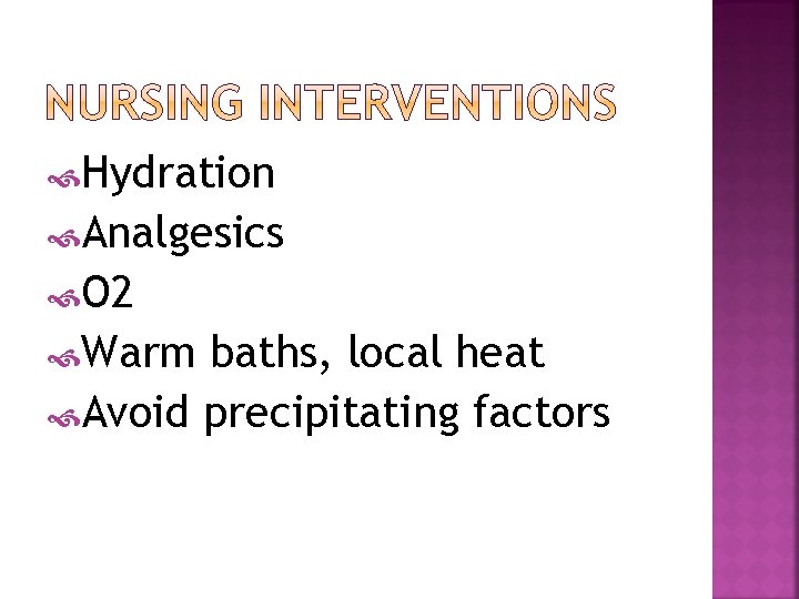  Hydration Analgesics O 2 Warm baths, local heat Avoid precipitating factors 