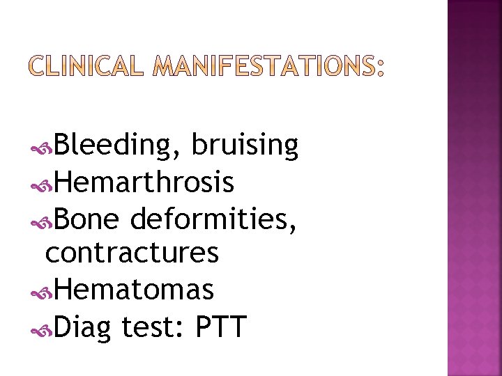  Bleeding, bruising Hemarthrosis Bone deformities, contractures Hematomas Diag test: PTT 