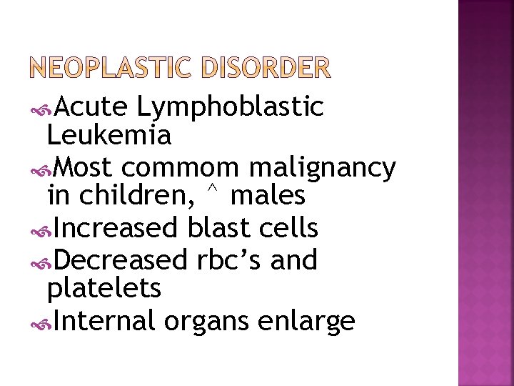  Acute Lymphoblastic Leukemia Most commom malignancy in children, ^ males Increased blast cells