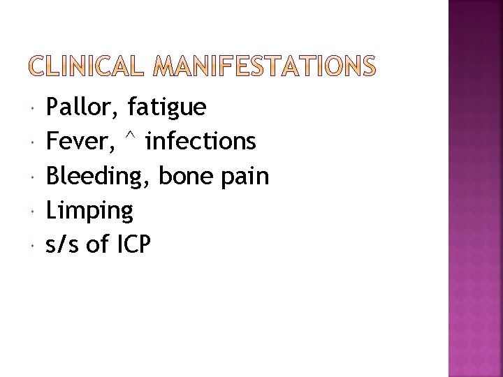  Pallor, fatigue Fever, ^ infections Bleeding, bone pain Limping s/s of ICP 