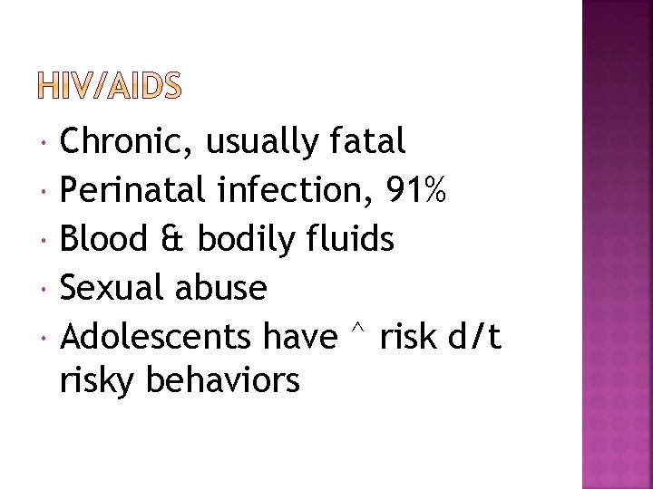  Chronic, usually fatal Perinatal infection, 91% Blood & bodily fluids Sexual abuse Adolescents