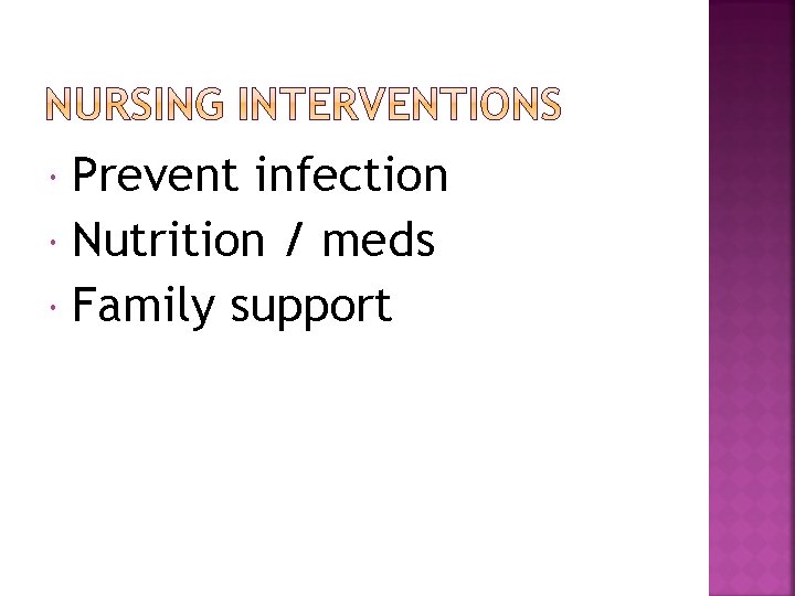 Prevent infection Nutrition / meds Family support 