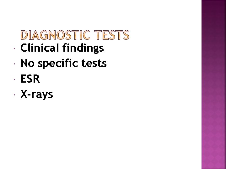  Clinical findings No specific tests ESR X-rays 