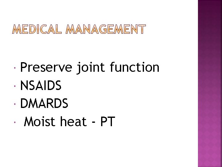 Preserve joint function NSAIDS DMARDS Moist heat - PT 