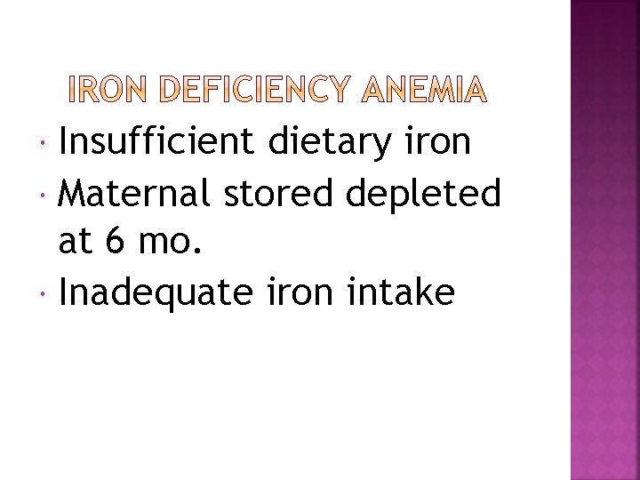 Insufficient dietary iron Maternal stored depleted at 6 mo. Inadequate iron intake 