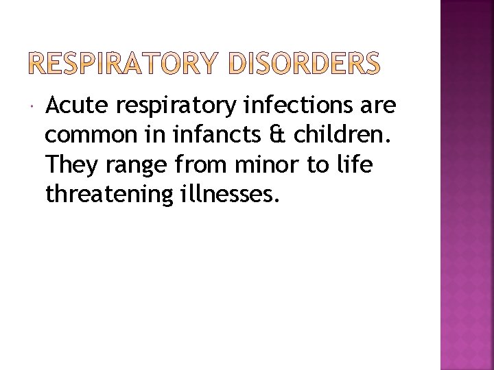  Acute respiratory infections are common in infancts & children. They range from minor