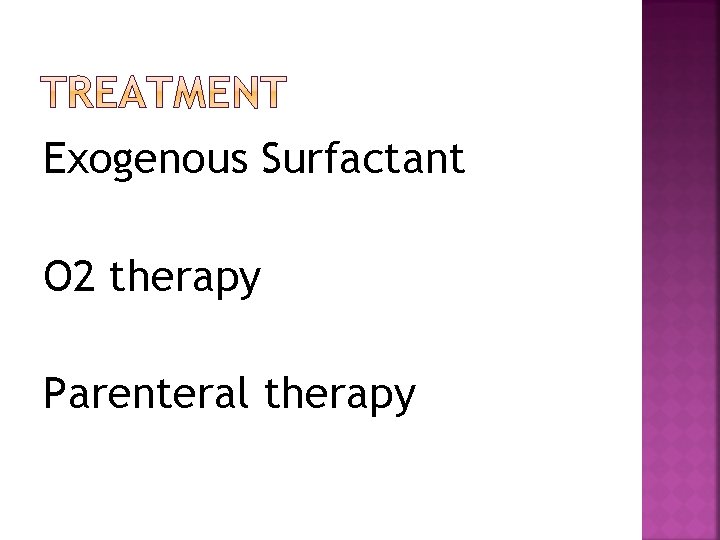 Exogenous Surfactant O 2 therapy Parenteral therapy 