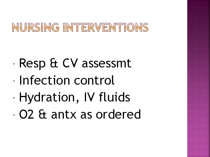 Resp & CV assessmt Infection control Hydration, IV fluids O 2 & antx as