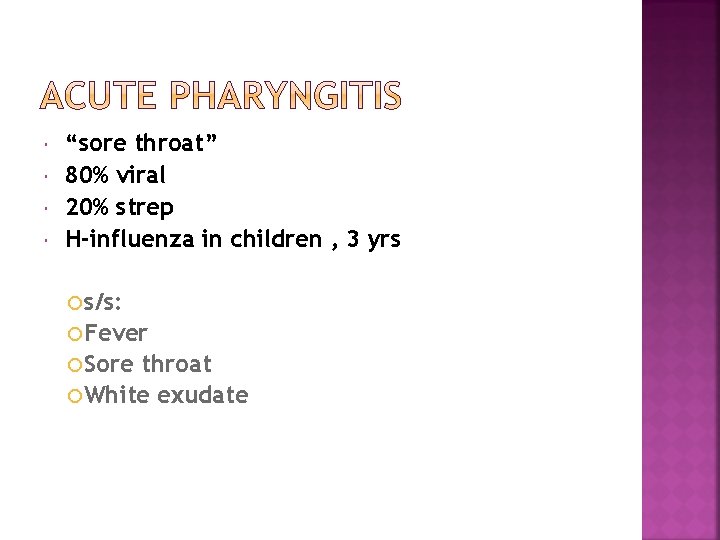  “sore throat” 80% viral 20% strep H-influenza in children , 3 yrs s/s: