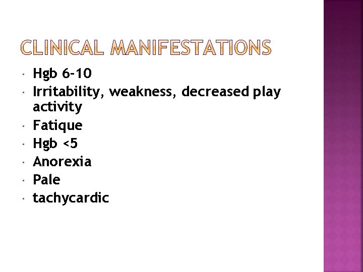  Hgb 6 -10 Irritability, weakness, decreased play activity Fatique Hgb <5 Anorexia Pale