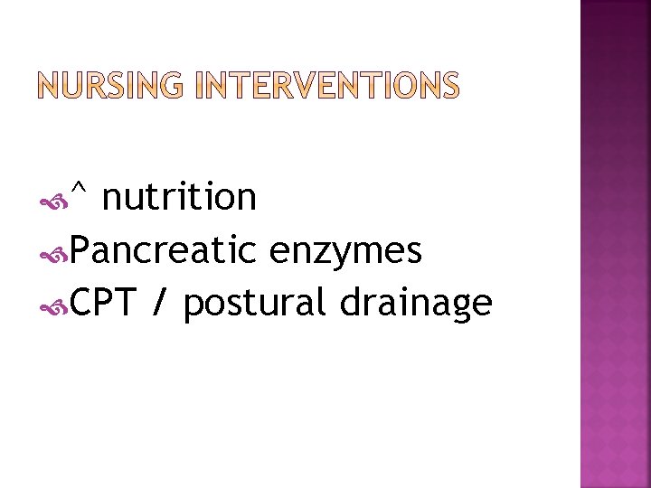  ^ nutrition Pancreatic enzymes CPT / postural drainage 