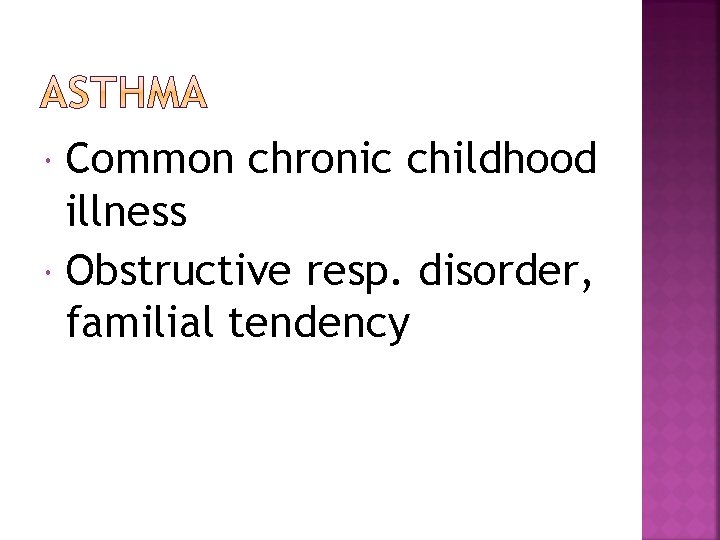 Common chronic childhood illness Obstructive resp. disorder, familial tendency 