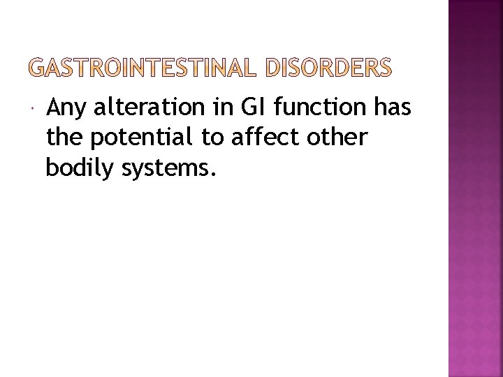  Any alteration in GI function has the potential to affect other bodily systems.