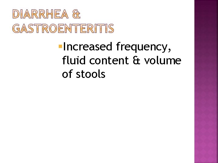 §Increased frequency, fluid content & volume of stools 