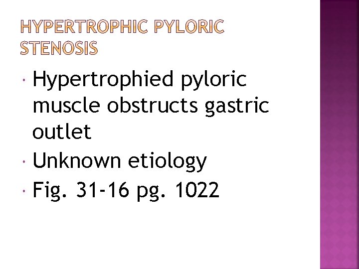 Hypertrophied pyloric muscle obstructs gastric outlet Unknown etiology Fig. 31 -16 pg. 1022 