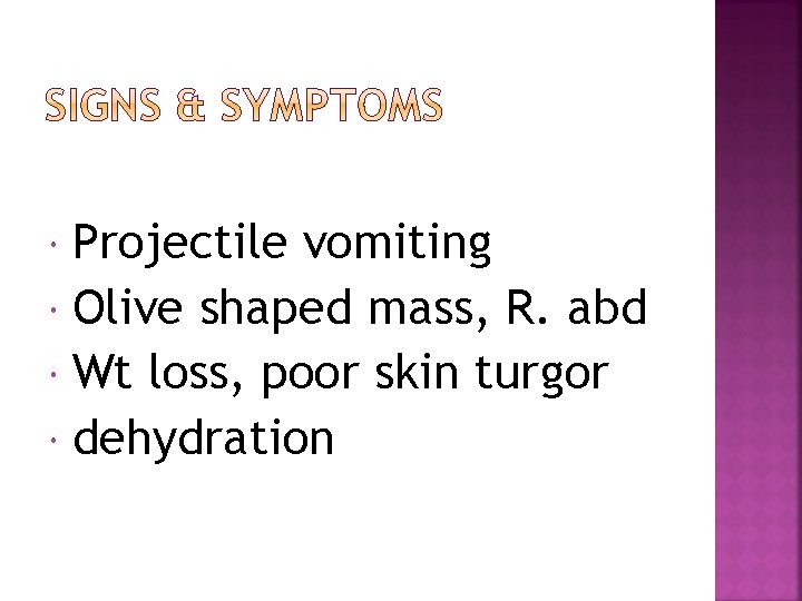 Projectile vomiting Olive shaped mass, R. abd Wt loss, poor skin turgor dehydration 