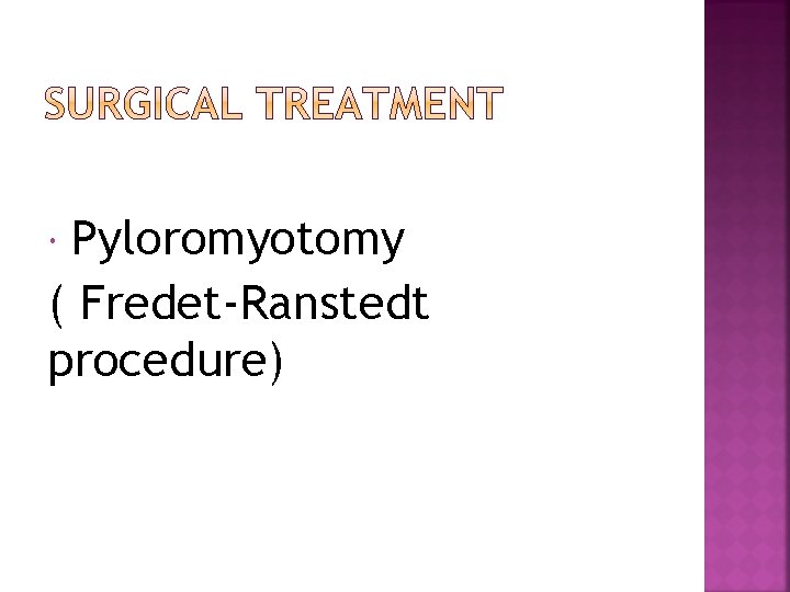 Pyloromyotomy ( Fredet-Ranstedt procedure) 