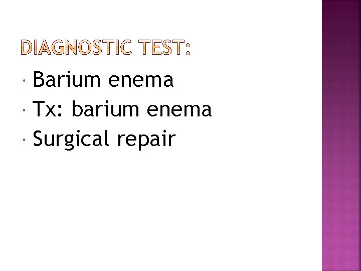 Barium enema Tx: barium enema Surgical repair 