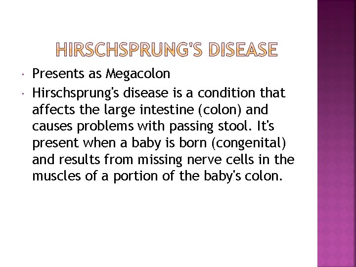  Presents as Megacolon Hirschsprung's disease is a condition that affects the large intestine